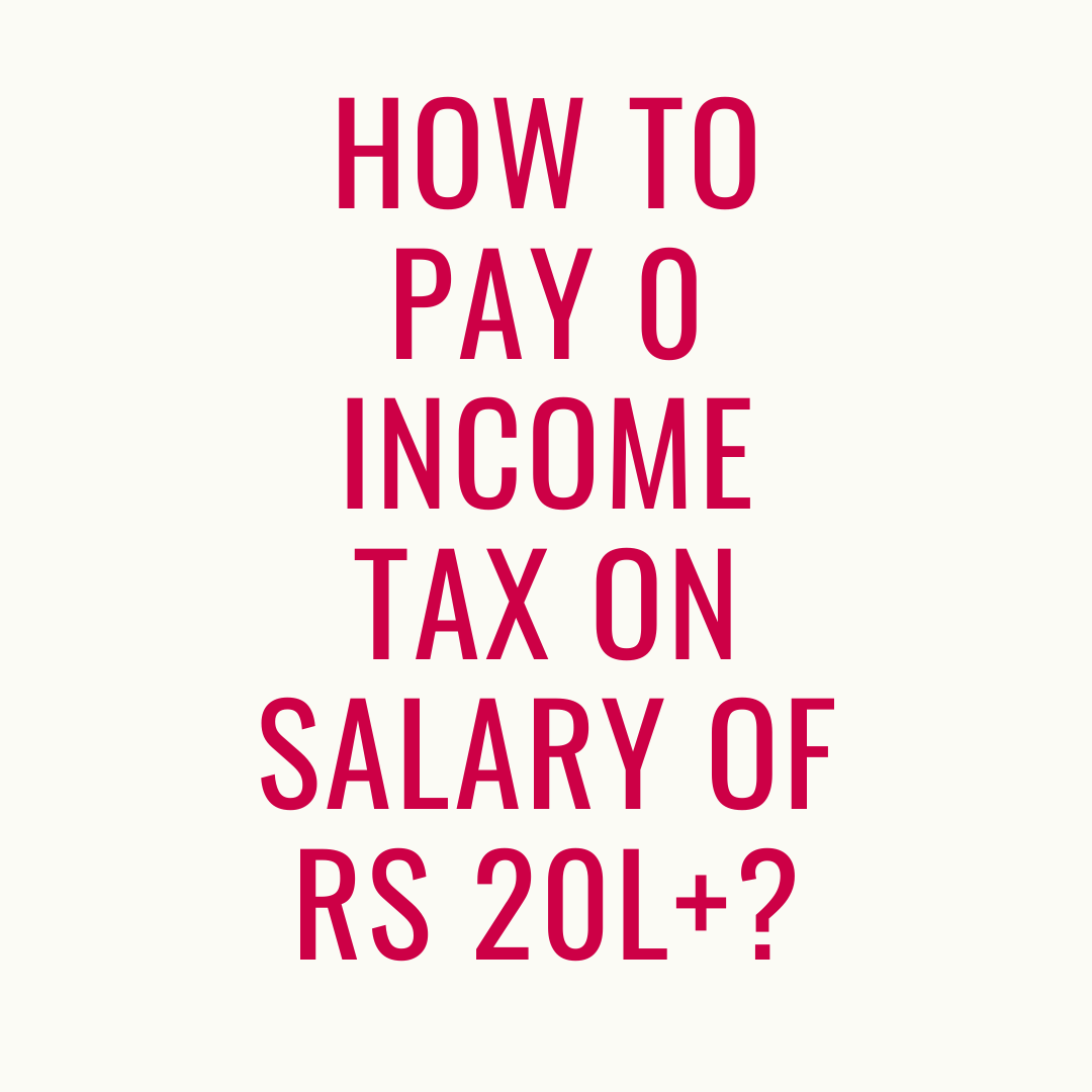 How to Pay 0 Income Tax on Salary of Rs 20L+?