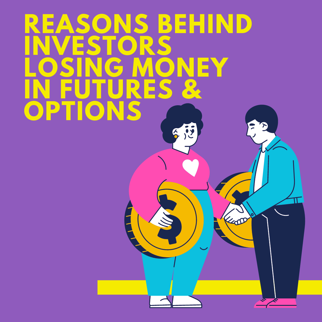 Reasons Behind Investors Losing Money in Futures & Options