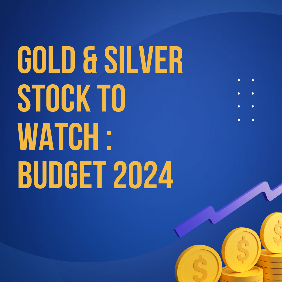 Gold and Silver Stock to Watch in Budget 2024
