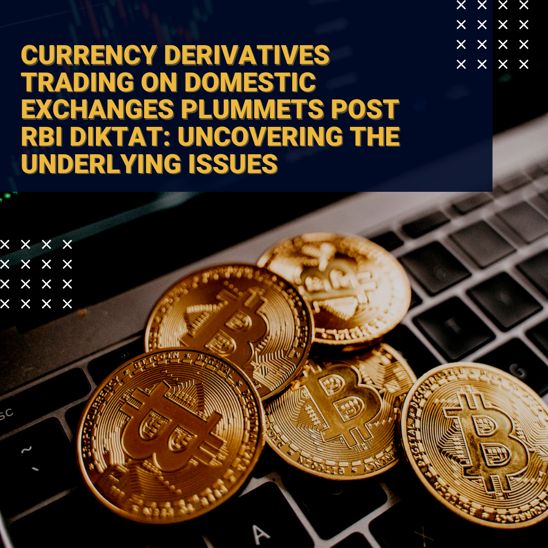 Currency Derivatives Trading on Domestic Exchanges Plummets Post RBI Diktat: Uncovering the Underlying Issues