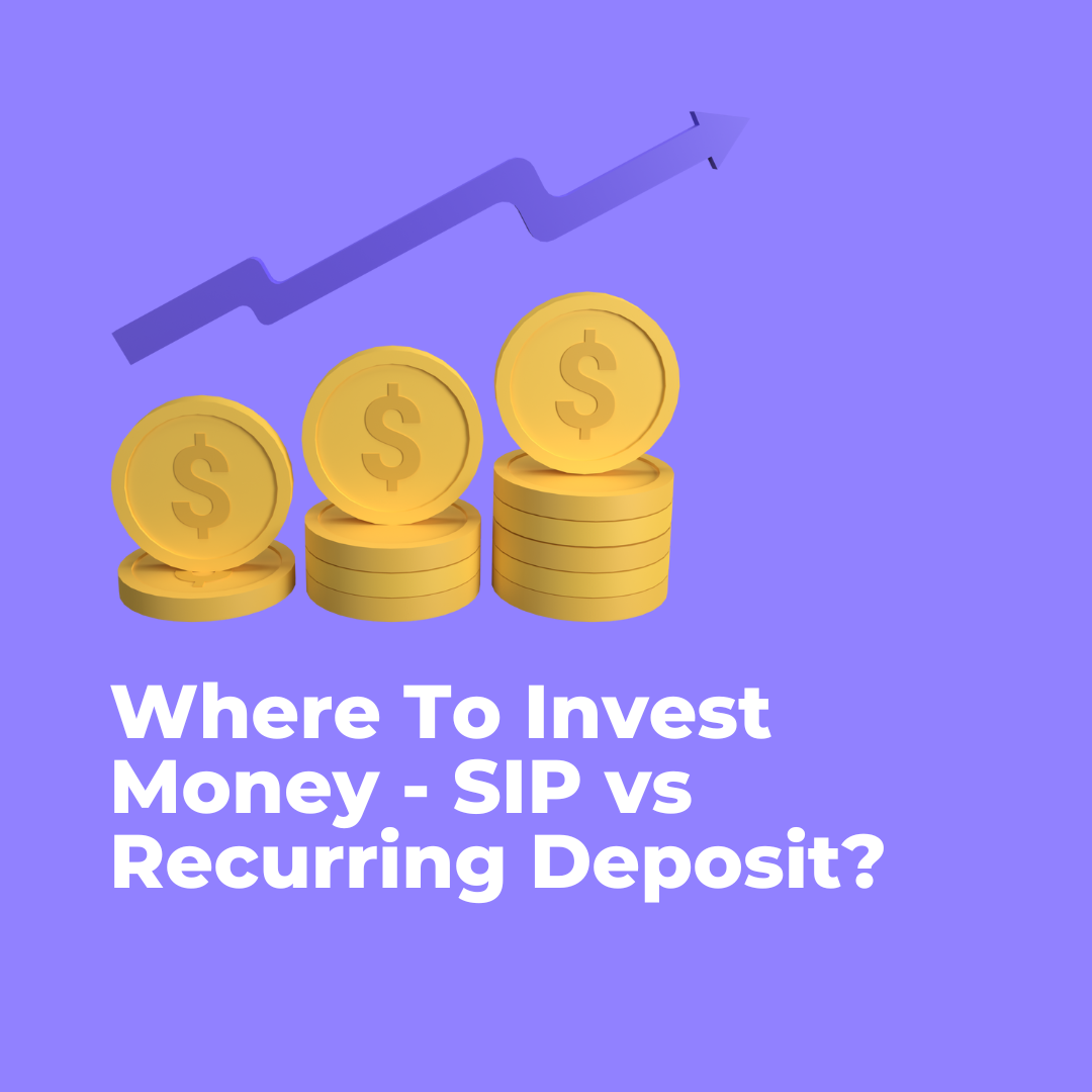 Where to Invest Money: SIP vs. Recurring Deposit?