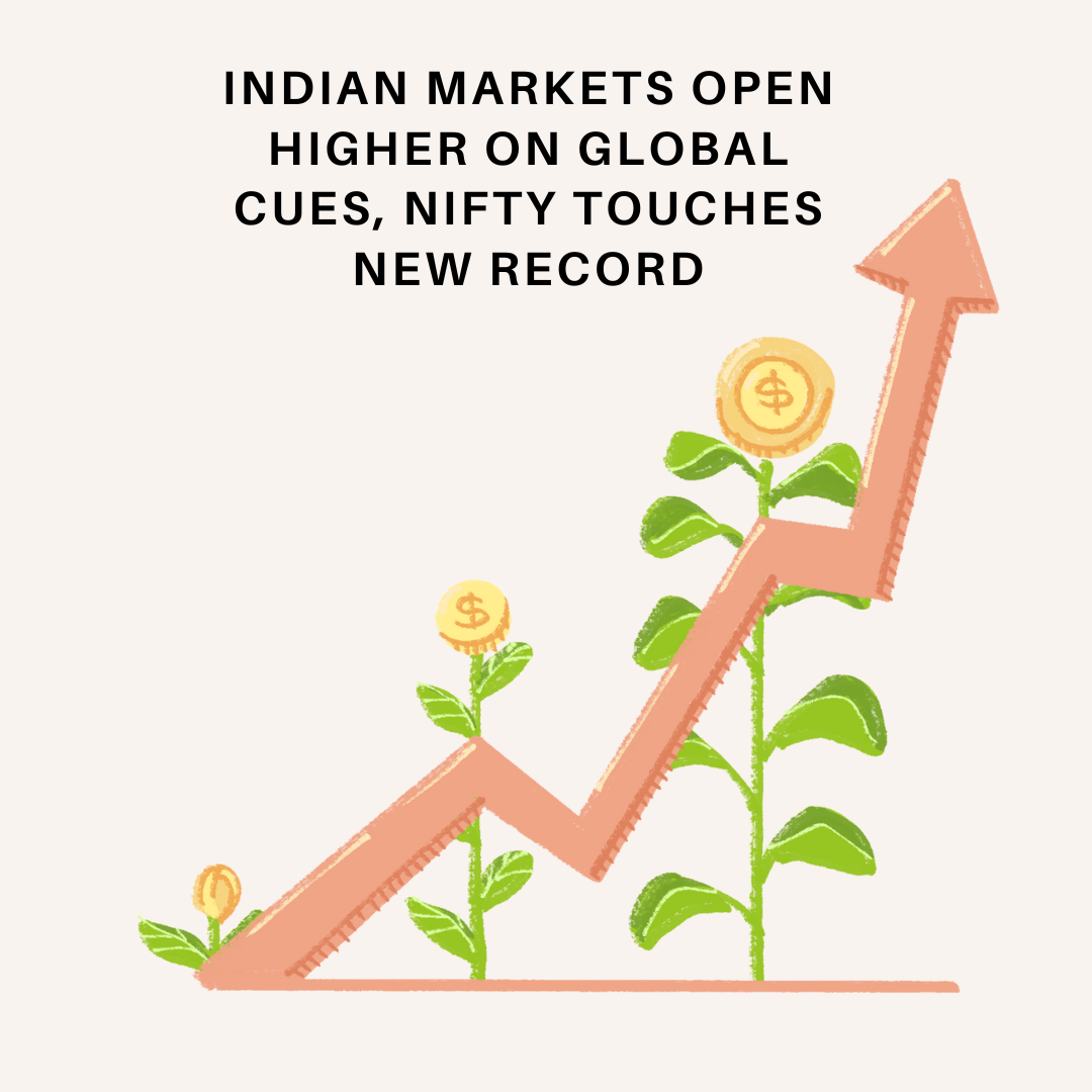 Indian Markets Open Higher on Global Cues, Nifty Touches New Record High