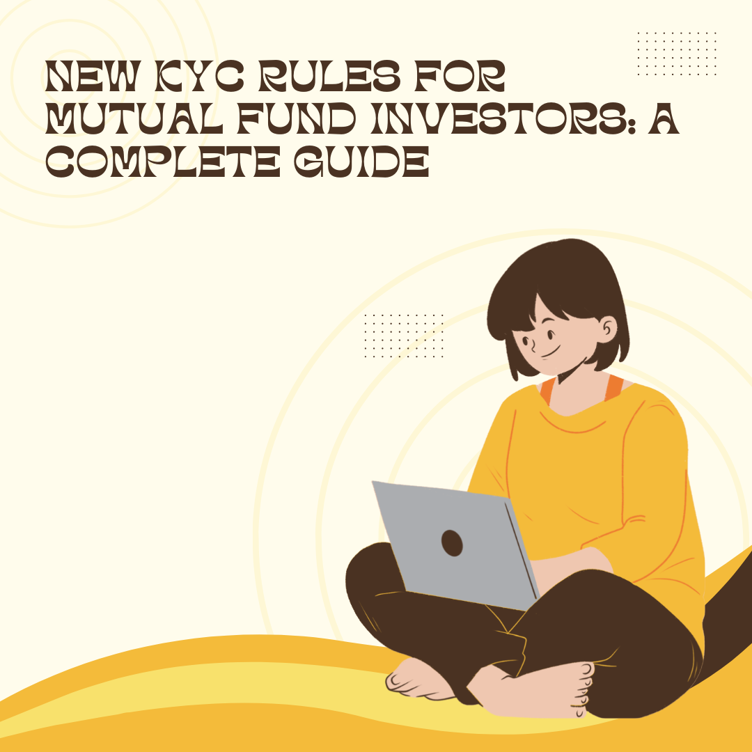 New KYC rules for mutual fund investors: A complete guide