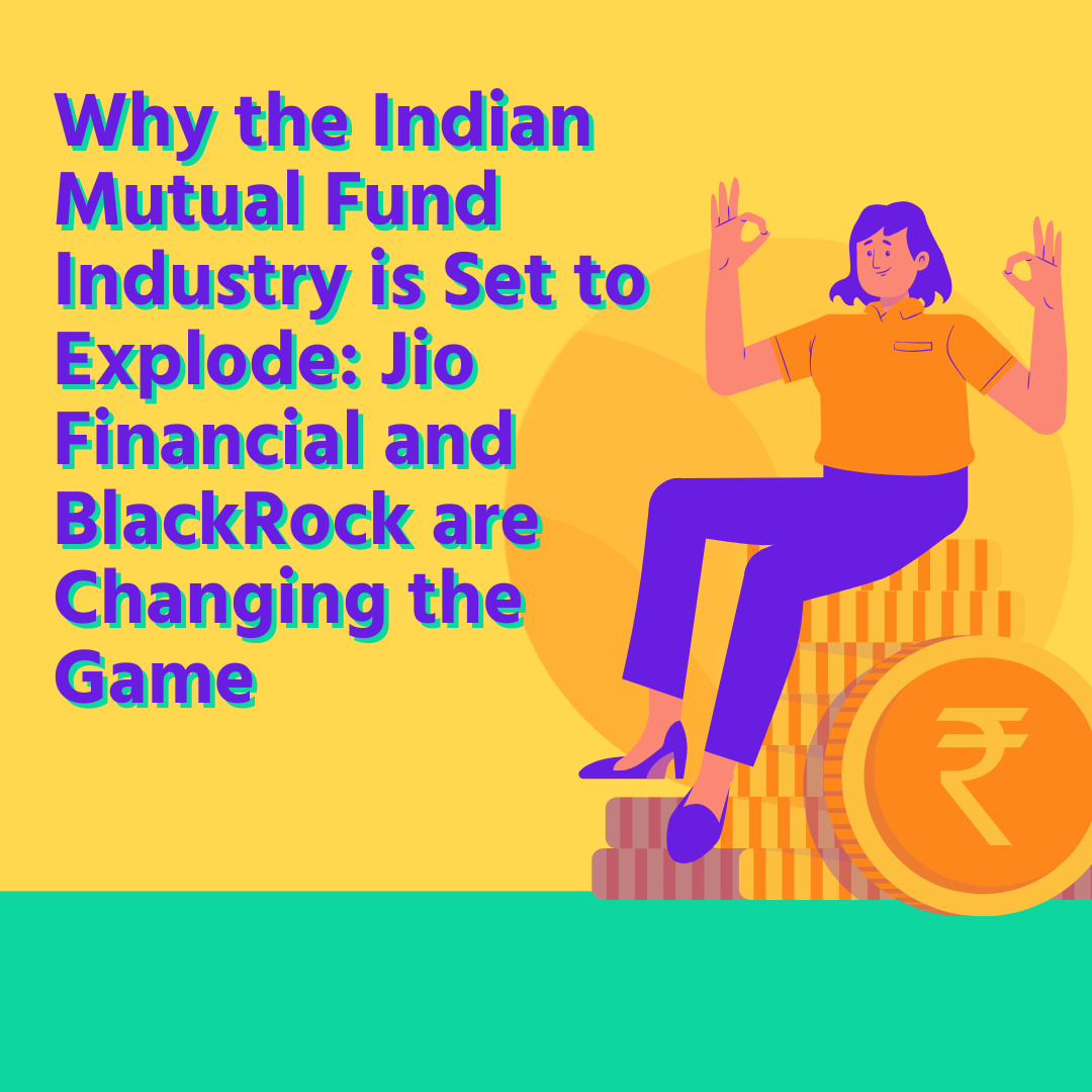 Why the Indian Mutual Fund Industry is Set to Explode: Jio Financial and BlackRock are Changing the Game