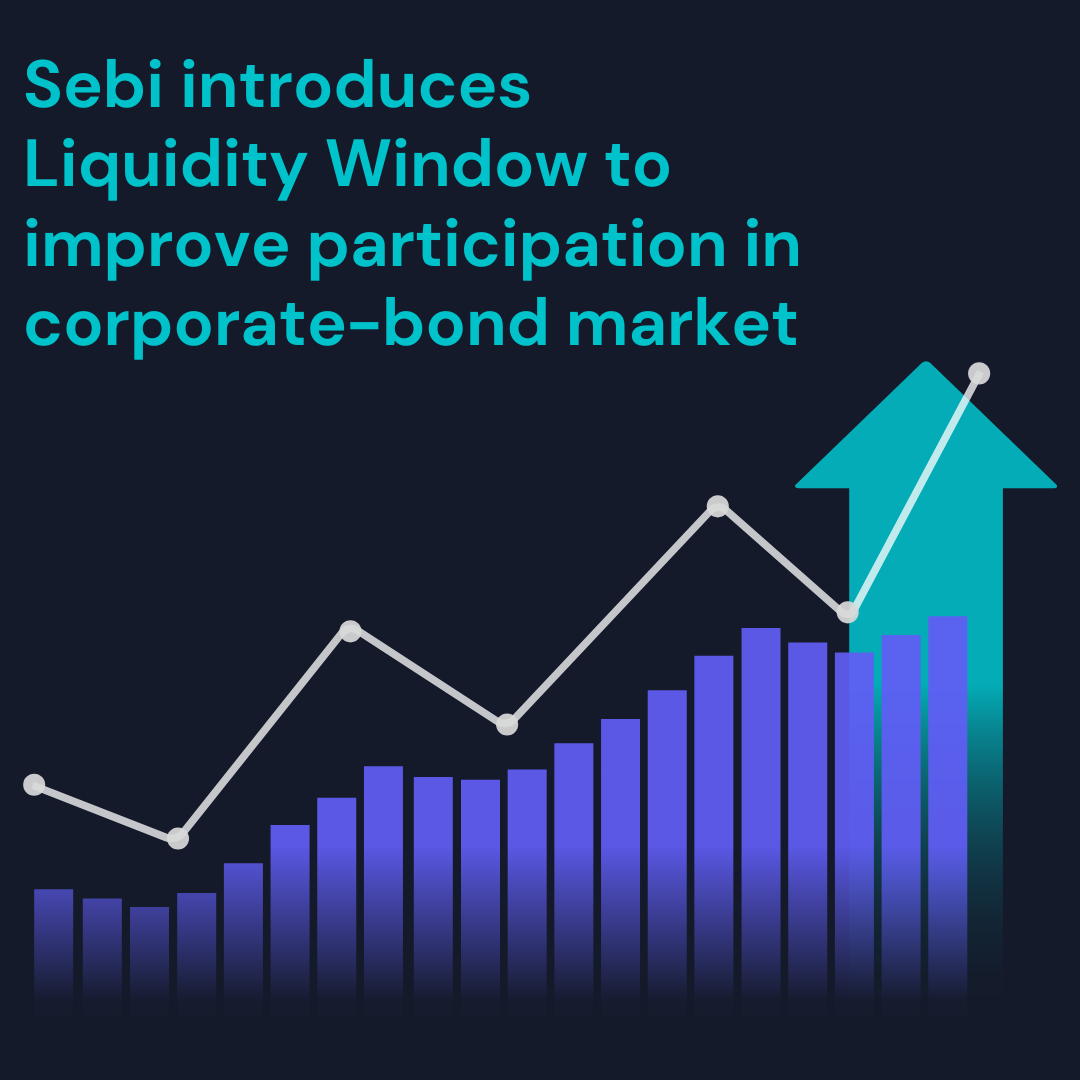 Sebi introduces Liquidity Window to improve participation in corporate-bond market