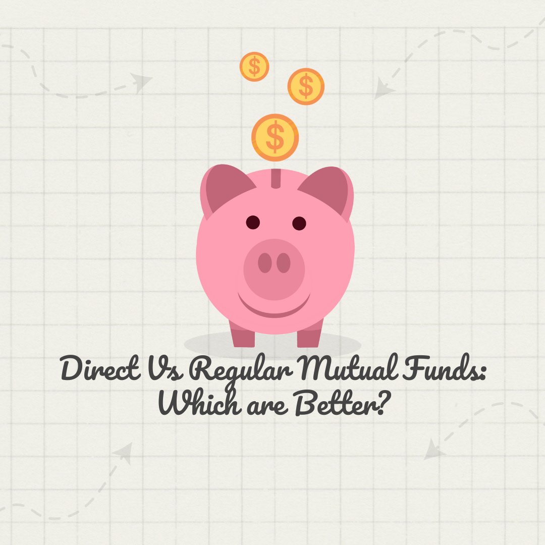 Direct vs. Regular Mutual Funds: Which Are Better for You?