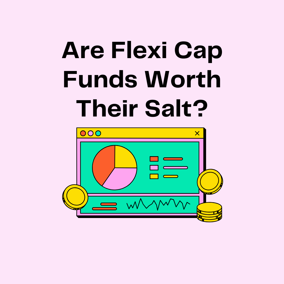 Are Flexi Cap Funds Worth Their Salt?