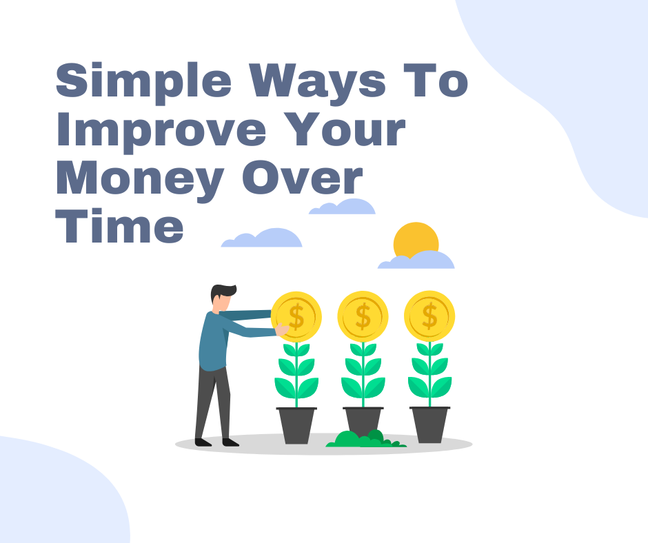 Simple Ways To Improve Your Money Over Time